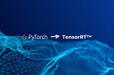 10-Minute Tutorial: How to Convert a PyTorch Model to TensorRT™