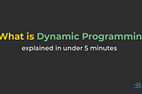 What is Dynamic Programming?