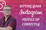 Setting Up Your Instagram Profile Correctly