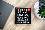 Book Summary — Steal Like An Artist by Austin Kleon