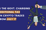 TDS on Crypto: Is the Govt. Charging ‘Additional’ Tax From July 1?
