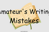 Amateur's Writing Mistake #1