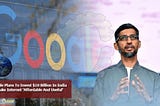 Google is going to 10 Billion in India.