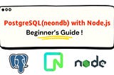 PostgreSQL(neondb) with Node.js : Beginner’s Guide