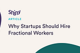 Why Startups Should Hire Fractional Workers