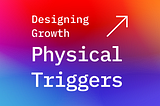 Key Visual: Designing Growth — Physical Triggers