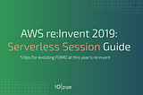 AWS re:Invent 2019: Serverless Session Guide