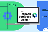 How Jetpack Compose works?