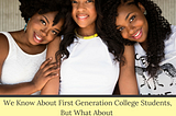 We Know About First Generation College Students, But What About “Second Generation, Shaky”?