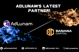 Powering Web3 Growth: AdLunam and Banana Capital Forge Strategic Partnership
