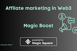 Unleashing Passive Income: The Magic Boost Affiliate Marketing Program by Magic Square