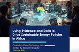 Using Evidence and Data to Drive Sustainable Energy Policies in Africa
