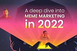 Meme Marketing: Your In-depth Guide For 2022