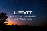 The future of how you will sell your business or IPR by using LEXIT