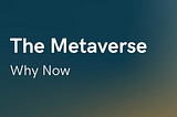 Part 4: The Metaverse, Why Now