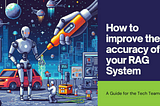 How to improve the accuracy of your RAG System, AI for organizations