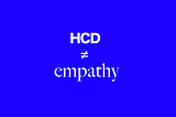 Human-Centered Design: Why Empathy Isn’t Enough