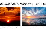 Senja dan Fajar, Mana yang Kaupilih?