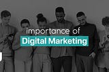 Importance Of Digital Marketing