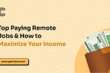 Top-Paying Remote Jobs & How to Maximize Your Income