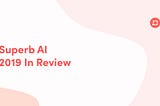 Superb AI: 2019 In Review