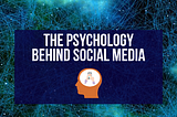 The Psychology Behind Social Media