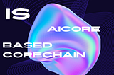 AiCore is the Artificial intelligence on Corechain, the first Artificial intelligence on core chain…
