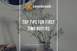 Top Tips For First-Time Buyers