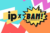 The IP and BAM logos in yellow and black on top of a turquoise, white, magenta, red, and orange background.
