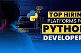 Top Hiring Platforms for Python Developers in 2025