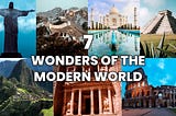 Marvels of Modern Humanity: Exploring the 7 Wonders of the Modern World
