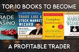 Top 10 Books To Become A Profitable Trader