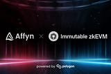 Affyn Integrates Immutable zkEVM to Enhance Its Gaming Ecosystem