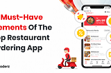 5 Must-Have Elements Of The Top Restaurant Ordering App