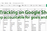 Self Tracking on Google Sheets: How to keep accountable for goals and resolutions