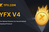 Introducting YFX V4, The Optimal Solution for Decentralized Perpetual Protocol