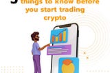 5 things to know before you start trading crypto
