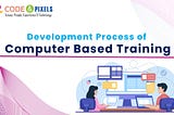 Development Process of Computer-based Training (CBT)