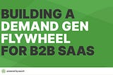 Constant demand: building a demand gen flywheel for B2B SaaS