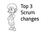 Top Three Scrum Changes You Might Not Know About