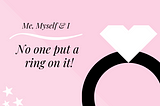 Announcement: I’m Not Getting Married and You’re Invited!