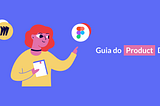 Ilustração com menina segurando um livro rodeada por logos de algumas ferramentas e o título “Guia do Product Designer”.