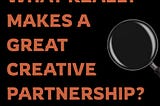 What Makes a Great Creative Partnership?