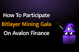 How to participate Bitlayer Mining Gala on Avalon Finance