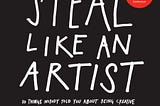 Steal Like An Artist : Austin Kleon