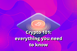 Crypto 101: A guide to what your friends are talking about