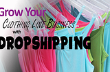 Grow Your Clothing Line Business with Dropshipping