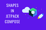 Shapes in Jetpack Compose