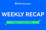 HTX Ventures Weekly Recap (27 May 2026–3 June)