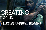 Recreating “The Last of Us” Game in Unreal Engine — Part 1